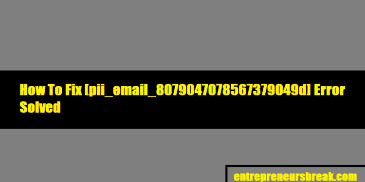 How To Fix [pii_email_8079047078567379049d] Error Solved