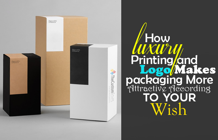 How luxury Printing and logo Makes packaging More Attractive According To Your Wish