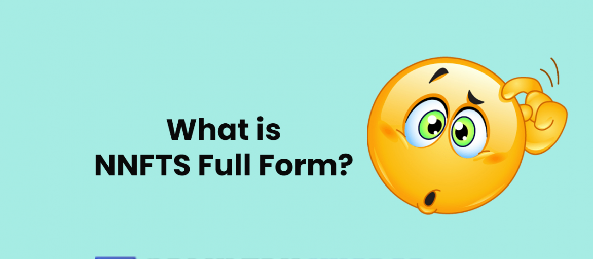 NNFTS Full Form – What is NNFTS Full Form?